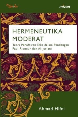 Sampul Hermeneutika Moderat: Teori Penafsiran Teks dalam Pandangan Paul Ricoeur dan Al-Jurjani